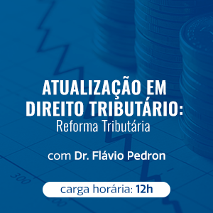 ATUALIZAÇÃO EM DIREITO TRIBUTÁRIO: REFORMA TRIBUTÁRIA