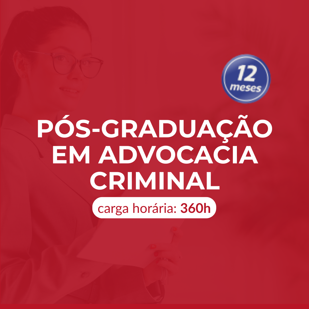 PÓS-GRADUAÇÃO EM ADVOCACIA CRIMINAL - 12 meses 