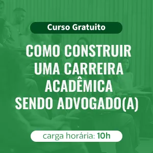 COMO CONSTRUIR UMA CARREIRA ACADÊMICA SENDO ADVOGADO(A)