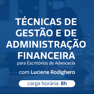 TÉCNICAS DE GESTÃO E DE ADMINISTRAÇÃO FINANCEIRA PARA ESCRITÓRIOS DE ADVOCACIA
