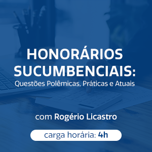 HONORÁRIOS SUCUMBENCIAIS: QUESTÕES POLÊMICAS, PRÁTICAS E ATUAIS