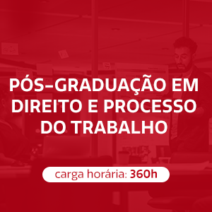 PÓS-GRADUAÇÃO EM DIREITO E PROCESSO DO TRABALHO - 18 meses