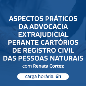 ASPECTOS PRÁTICOS DA ADVOCACIA EXTRAJUDICIAL PERANTE CARTÓRIOS DE REGISTRO CIVIL DAS PESSOAS NATURAIS
