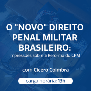 O "NOVO" DIREITO PENAL MILITAR BRASILEIRO: IMPRESSÕES SOBRE A REFORMA DO CPM