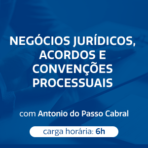 NEGÓCIOS JURÍDICOS, ACORDOS E CONVENÇÕES PROCESSUAIS