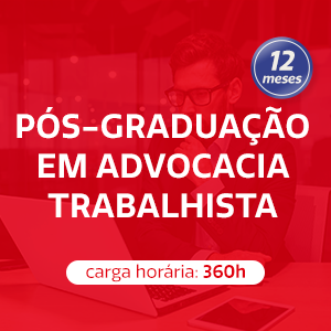 PÓS-GRADUAÇÃO EM ADVOCACIA TRABALHISTA - 12 meses