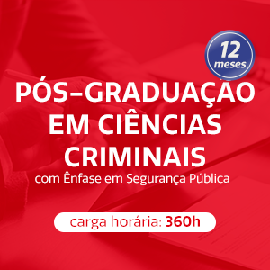 PÓS-GRADUAÇÃO EM CIÊNCIAS CRIMINAIS COM ÊNFASE EM SEGURANÇA PÚBLICA - 12 meses