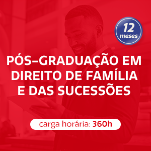 PÓS-GRADUAÇÃO EM DIREITO DE FAMÍLIA E DAS SUCESSÕES - 12 meses